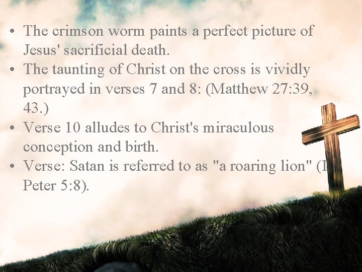  • The crimson worm paints a perfect picture of Jesus' sacrificial death. •