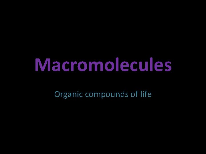 Macromolecules Organic compounds of life 