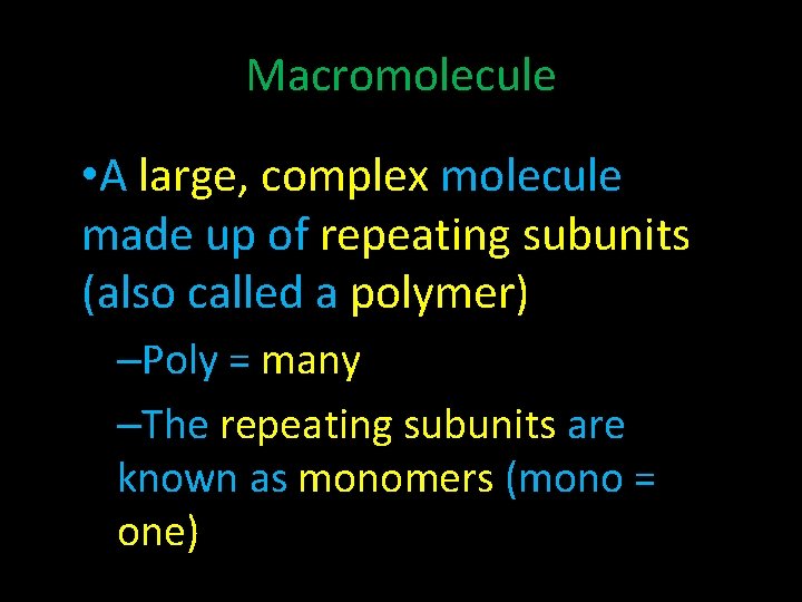 Macromolecule • A large, complex molecule made up of repeating subunits (also called a