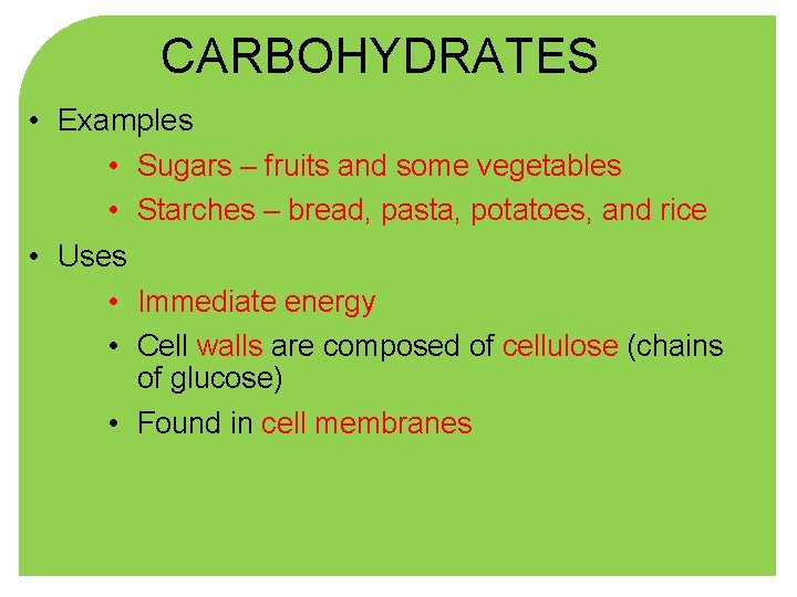 CARBOHYDRATES • Examples • Sugars – fruits and some vegetables • Starches – bread,