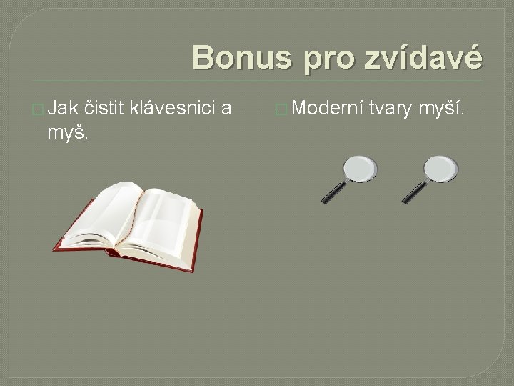 Bonus pro zvídavé � Jak čistit klávesnici a myš. � Moderní tvary myší. 