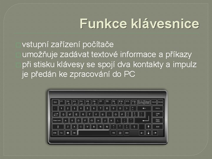 Funkce klávesnice � vstupní zařízení počítače � umožňuje zadávat textové informace a příkazy �