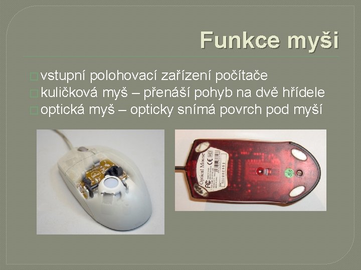 Funkce myši � vstupní polohovací zařízení počítače � kuličková myš – přenáší pohyb na