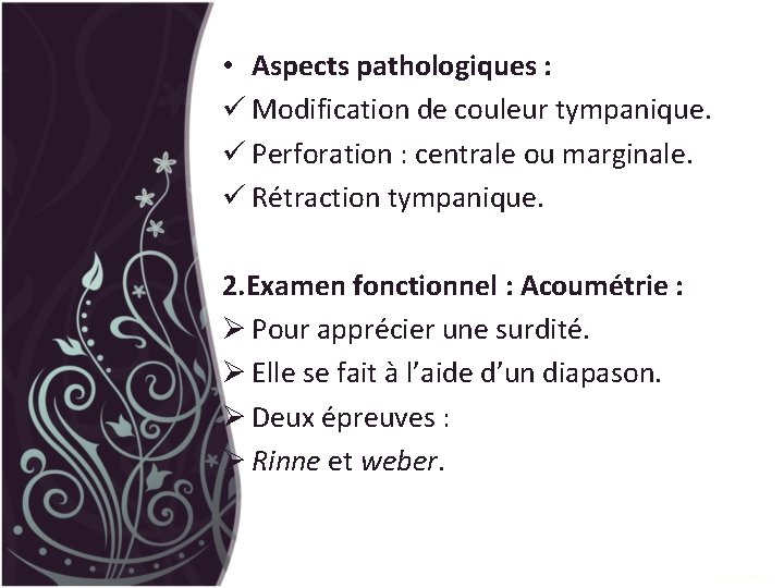  • Aspects pathologiques : ü Modification de couleur tympanique. ü Perforation : centrale