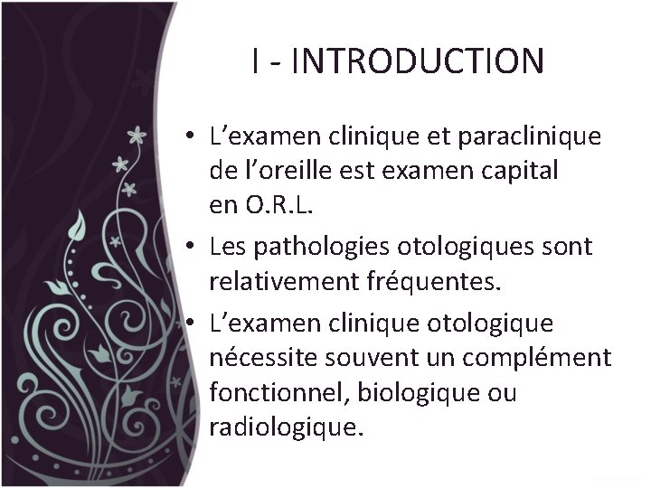 I - INTRODUCTION • L’examen clinique et paraclinique de l’oreille est examen capital en