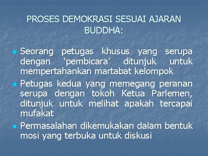 PROSES DEMOKRASI SESUAI AJARAN BUDDHA: n n n Seorang petugas khusus yang serupa dengan