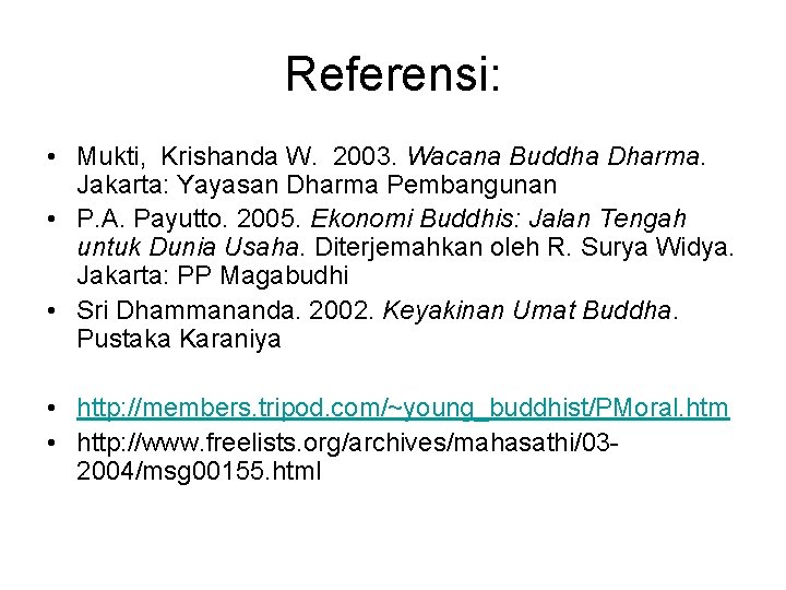Referensi: • Mukti, Krishanda W. 2003. Wacana Buddha Dharma. Jakarta: Yayasan Dharma Pembangunan •