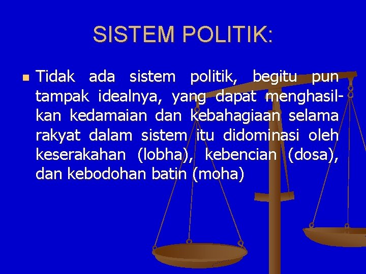 SISTEM POLITIK: n Tidak ada sistem politik, begitu pun tampak idealnya, yang dapat menghasilkan