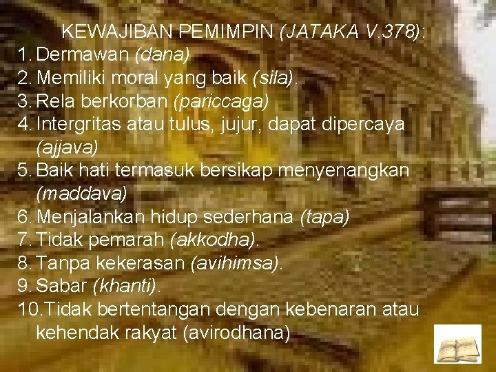 KEWAJIBAN PEMIMPIN (JATAKA V. 378): 1. Dermawan (dana) 2. Memiliki moral yang baik (sila).