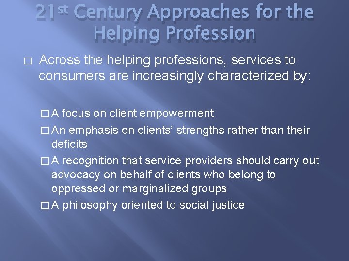 21 st Century Approaches for the Helping Profession � Across the helping professions, services