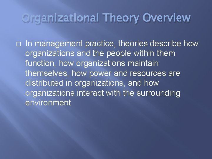 Organizational Theory Overview � In management practice, theories describe how organizations and the people