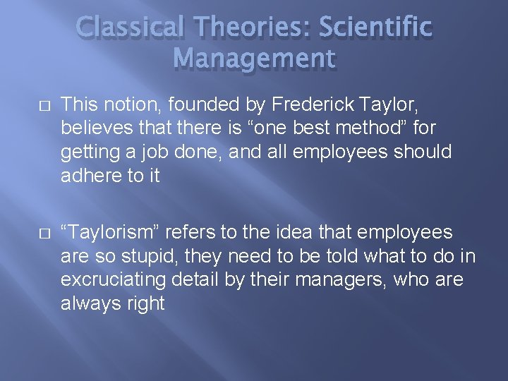 Classical Theories: Scientific Management � This notion, founded by Frederick Taylor, believes that there