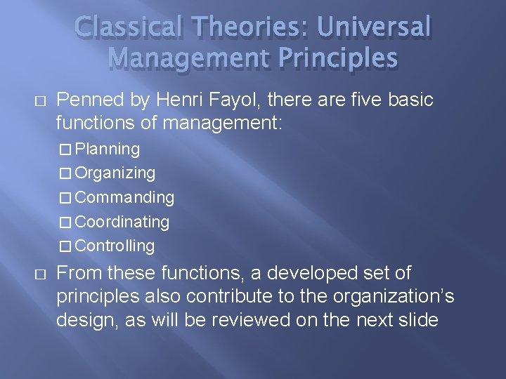 Classical Theories: Universal Management Principles � Penned by Henri Fayol, there are five basic
