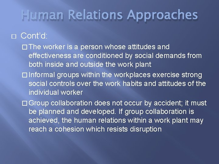 Human Relations Approaches � Cont’d: � The worker is a person whose attitudes and