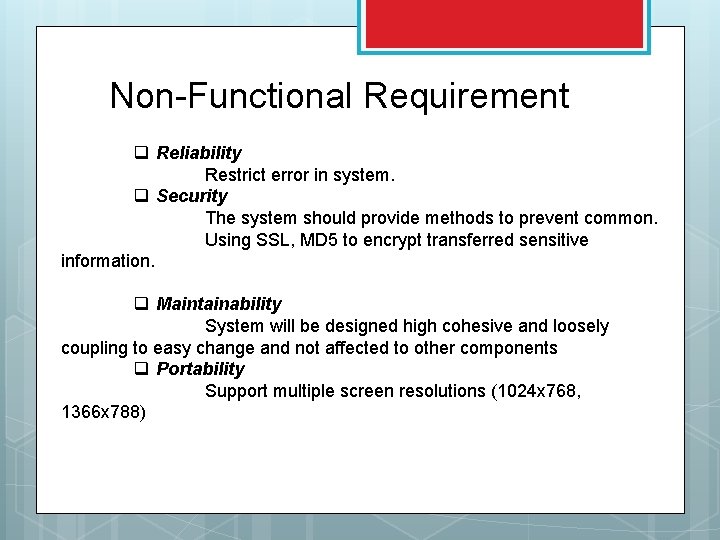 Non-Functional Requirement q Reliability Restrict error in system. q Security The system should provide