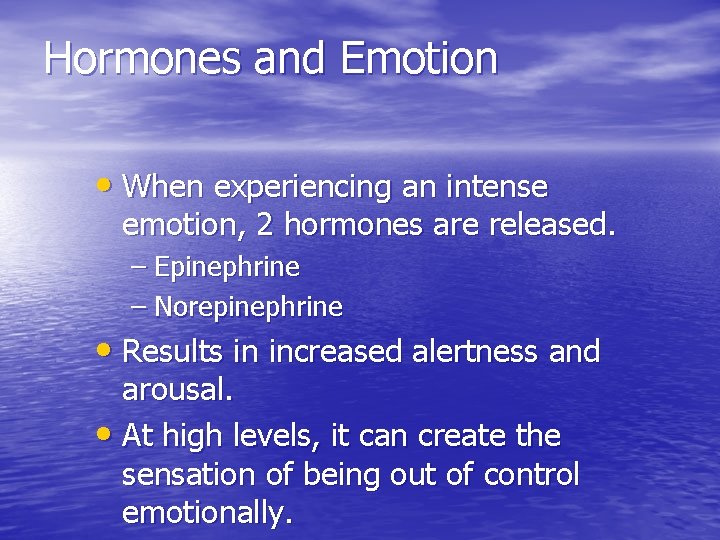 Hormones and Emotion • When experiencing an intense emotion, 2 hormones are released. –