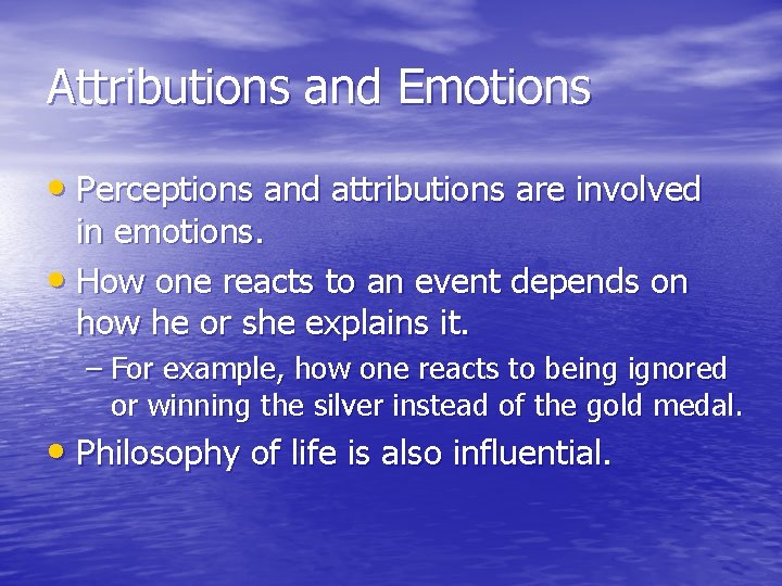 Attributions and Emotions • Perceptions and attributions are involved in emotions. • How one