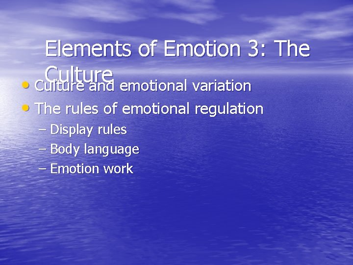 Elements of Emotion 3: The Culture • Culture and emotional variation • The rules