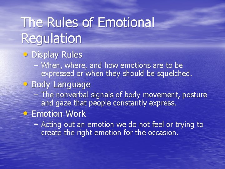 The Rules of Emotional Regulation • Display Rules – When, where, and how emotions