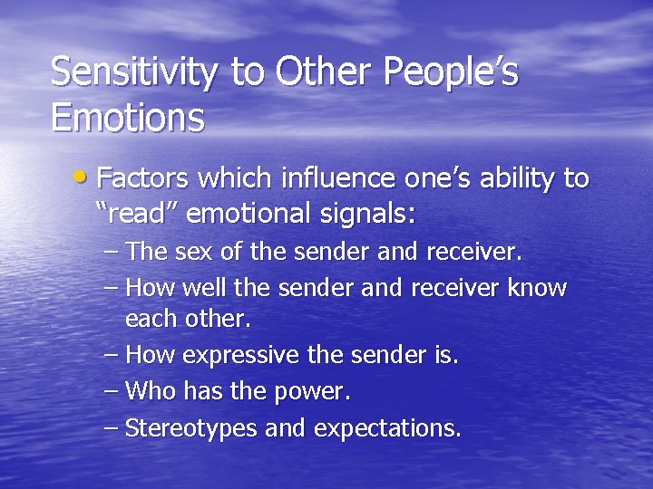 Sensitivity to Other People’s Emotions • Factors which influence one’s ability to “read” emotional