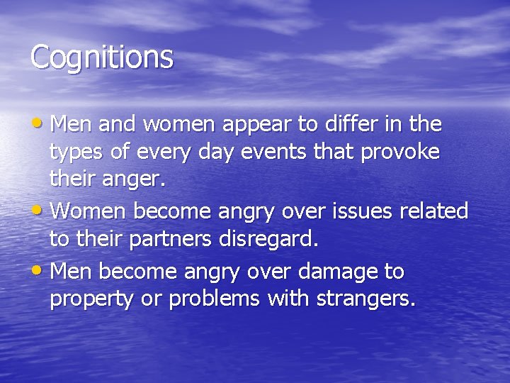 Cognitions • Men and women appear to differ in the types of every day