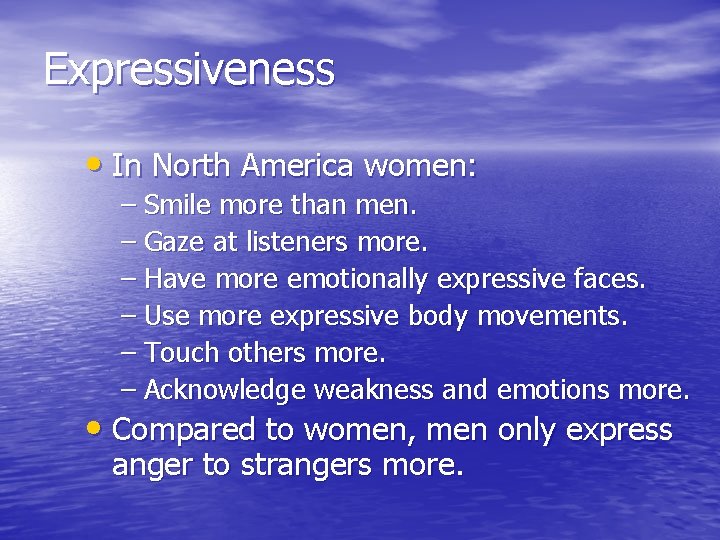 Expressiveness • In North America women: – Smile more than men. – Gaze at