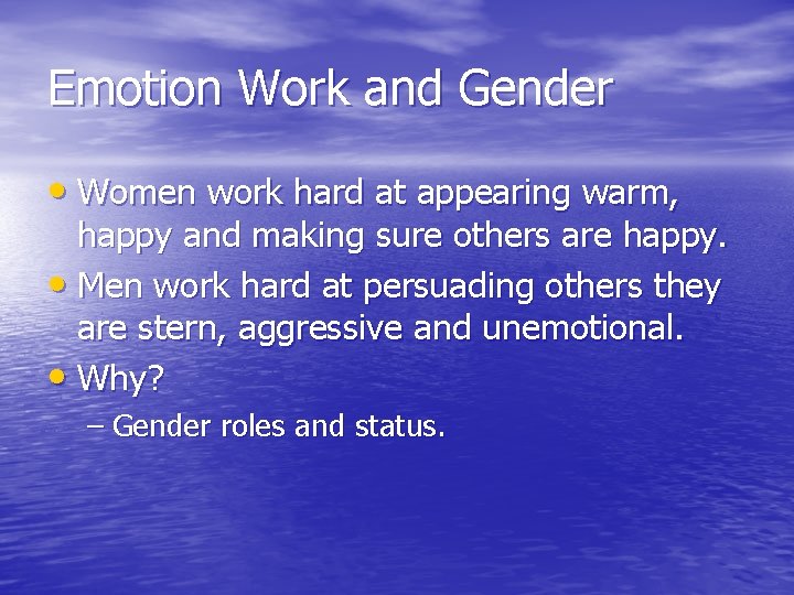 Emotion Work and Gender • Women work hard at appearing warm, happy and making