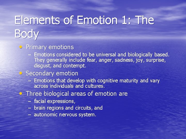 Elements of Emotion 1: The Body • Primary emotions – Emotions considered to be