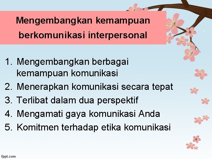 Mengembangkan kemampuan berkomunikasi interpersonal 1. Mengembangkan berbagai kemampuan komunikasi 2. Menerapkan komunikasi secara tepat