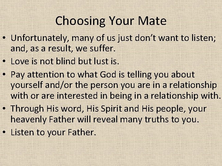 Choosing Your Mate • Unfortunately, many of us just don’t want to listen; and,