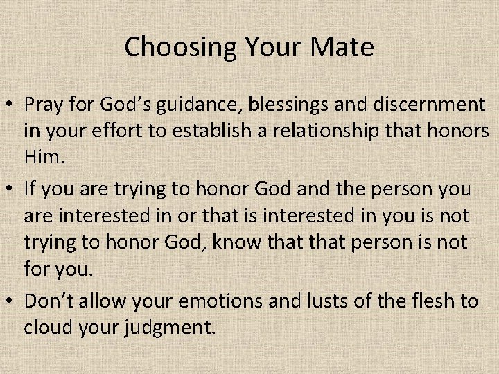 Choosing Your Mate • Pray for God’s guidance, blessings and discernment in your effort