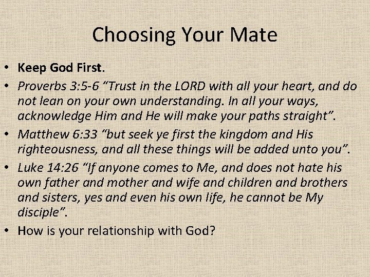Choosing Your Mate • Keep God First. • Proverbs 3: 5 -6 “Trust in