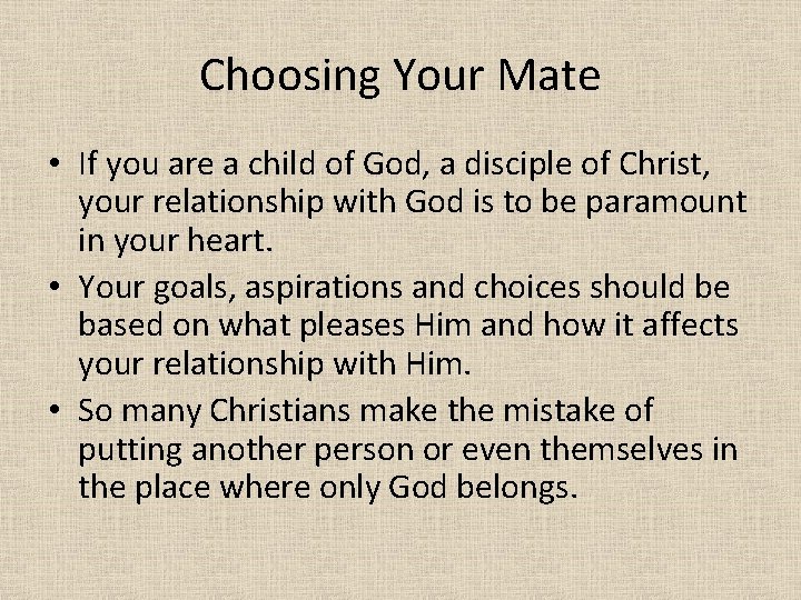 Choosing Your Mate • If you are a child of God, a disciple of