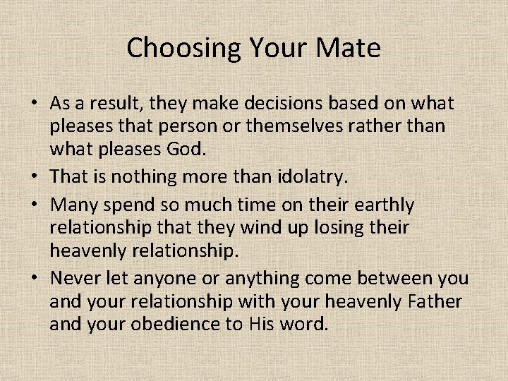 Choosing Your Mate • As a result, they make decisions based on what pleases