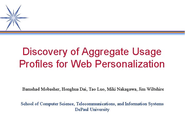 Discovery of Aggregate Usage Profiles for Web Personalization Bamshad Mobasher, Honghua Dai, Tao Luo,