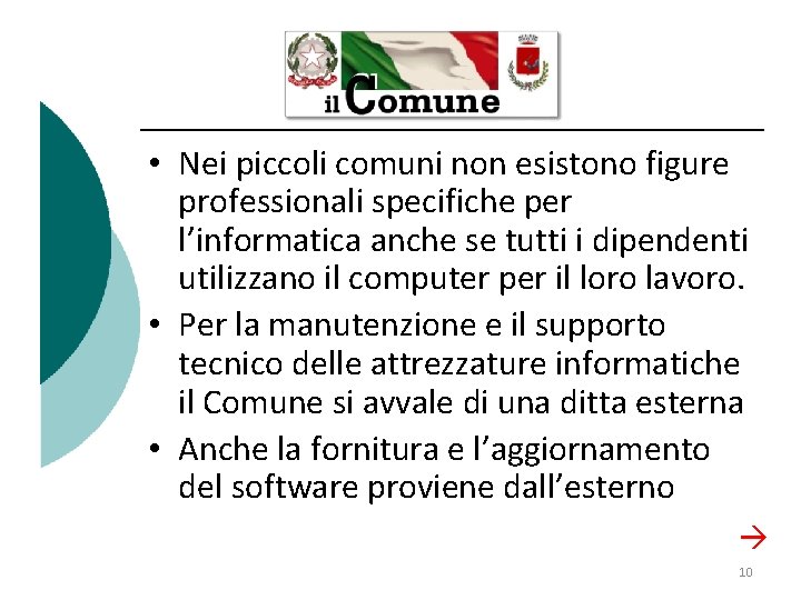  • Nei piccoli comuni non esistono figure professionali specifiche per l’informatica anche se