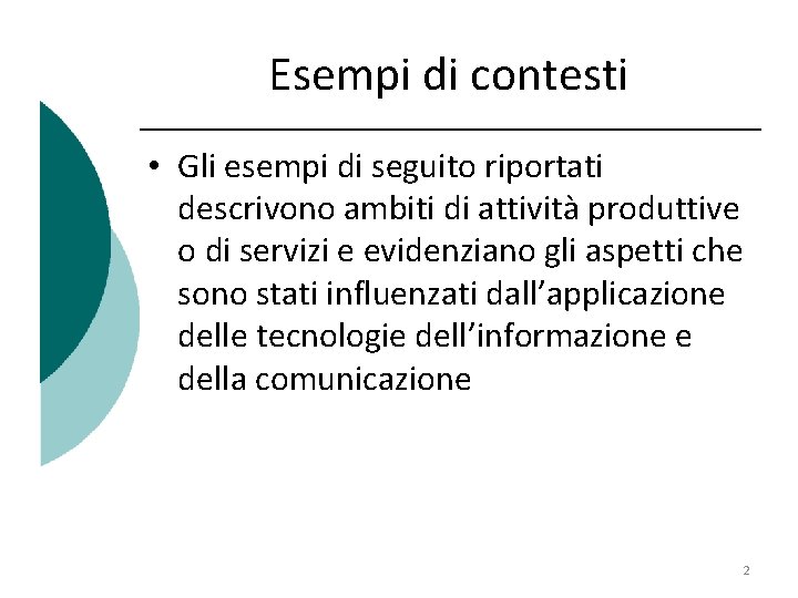 Esempi di contesti • Gli esempi di seguito riportati descrivono ambiti di attività produttive Esempi di contesti • Gli esempi di seguito riportati descrivono ambiti di attività produttive