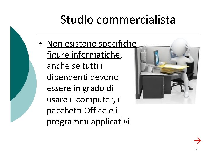 Studio commercialista • Non esistono specifiche figure informatiche, anche se tutti i dipendenti devono