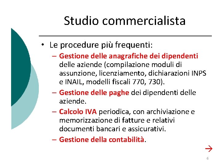 Studio commercialista • Le procedure più frequenti: – Gestione delle anagrafiche dei dipendenti delle