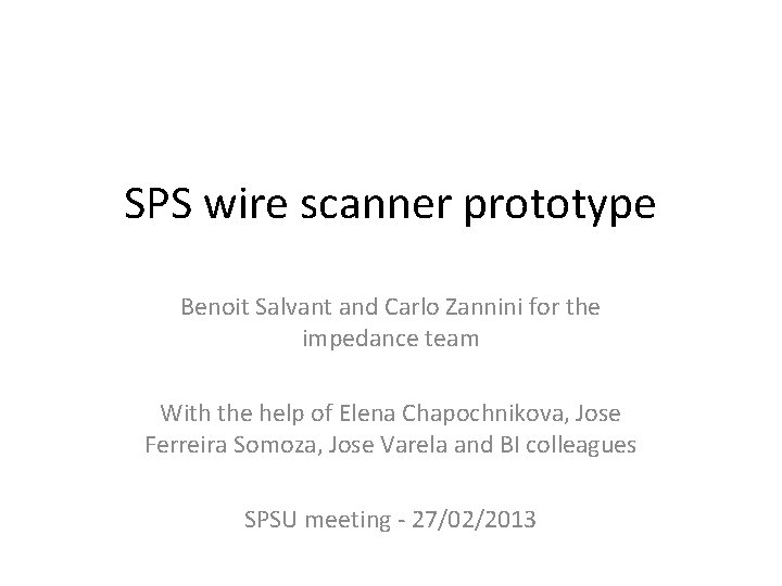 SPS wire scanner prototype Benoit Salvant and Carlo Zannini for the impedance team With