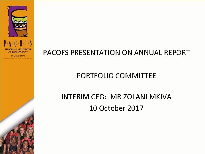 PACOFS PRESENTATION ON ANNUAL REPORTFOLIO COMMITTEE INTERIM CEO: MR ZOLANI MKIVA 10 October 2017