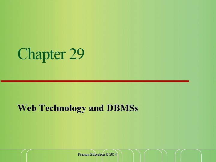 Chapter 29 Web Technology and DBMSs Pearson Education © 2014 