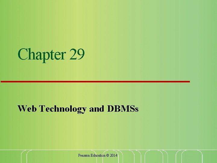 Chapter 29 Web Technology and DBMSs Pearson Education © 2014 