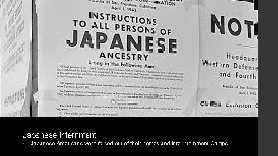 Japanese Internment • Japanese Americans were forced out of their homes and into Internment