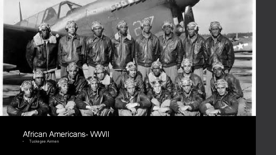 African Americans- WWII • Tuskegee Airmen 