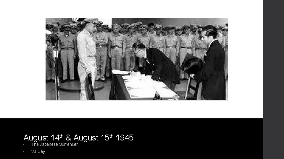 August 14 th & August 15 th 1945 • The Japanese Surrender • VJ