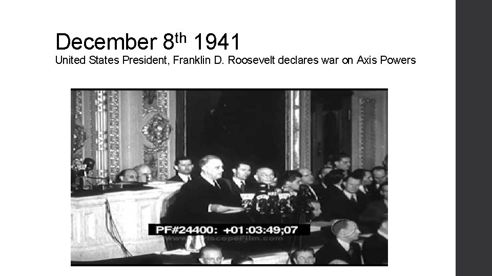 December th 8 1941 United States President, Franklin D. Roosevelt declares war on Axis