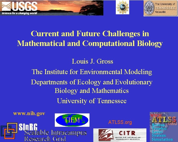 Current and Future Challenges in Mathematical and Computational Biology Louis J. Gross The Institute