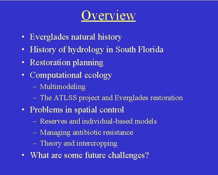 Overview • • Everglades natural history History of hydrology in South Florida Restoration planning