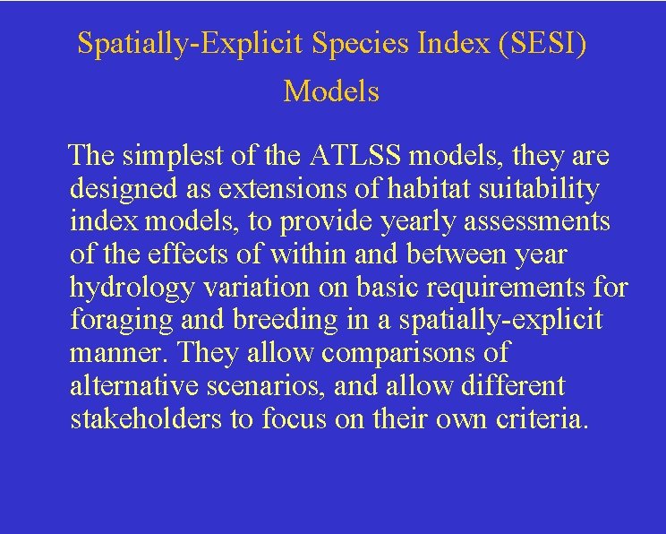 Spatially-Explicit Species Index (SESI) Models The simplest of the ATLSS models, they are designed